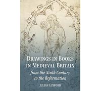Drawings in Books in Medieval Britain from the Ninth Century to the Reformation (Boydell Studies in Medieval Art and Architecture)