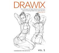 Drawix : The Ultimate Art Book Anatomy for Artists: Figure Drawing Made Easy with Secrets!