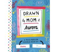 Drawn by Mom & Aurora: A Two-Person Doodle Book by Aurora and Mom (Personalized Children’s Book with Aurora’s Name for Birthday and Christmas Gift)