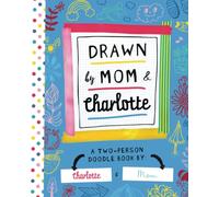 Drawn by Mom & Charlotte: A Two-Person Doodle Book by Charlotte and Mom (Personalized Children’s Book with Charlotte’s Name for Birthday and Christmas Gift)