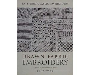DRAWN FABRIC EMBROIDERY: A Guide to Pulled Thread Work (Batsford Classic Embroidery)