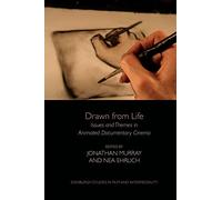 Drawn from Life: Issues and Themes in Animated Documentary Cinema (Edinburgh Studies in Film and Intermediality)