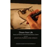 Drawn from Life: Issues and Themes in Animated Documentary Cinema (Edinburgh Studies in Film and Intermediality)