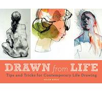 Drawn from Life: Tips and Tricks for Contemporary Life Drawing (Sketch Book, Life Drawing Guide, Gifts for Artists)