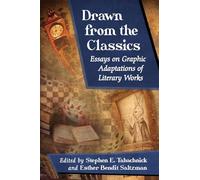 Drawn from the Classics: Essays on Graphic Adaptations of Literary Works