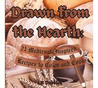 Drawn from the Hearth: 21 Medieval-Inspired Recipes to Color and Cook: A Coloring Book and Cookbook
