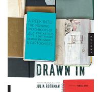 Drawn In: A Peek into the Inspiring Sketchbooks of 44 Fine Artists, Illustrators, Graphic Designers, and Cartoonists