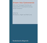Drawn Into Controversie: Reformed Theological Diversity and Debates Within Seventeenth-century British Puritanism: 17 (Reformed Historical Theology)