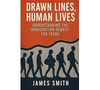 Drawn Lines, Human Lives: Understanding the Immigration Debate for Teens (Split Decisions)