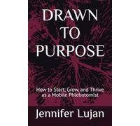 DRAWN TO PURPOSE: How to Start, Grow, and Thrive as a Mobile Phlebotomist