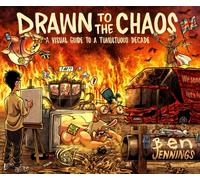 Drawn to the Chaos : A Visual Guide to a Tumultuous Decade