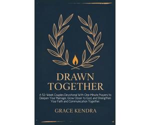 DRAWN TOGETHER: A 52-W ouples Devotional With One-Minute Prayers to Deepen Your Marriage, Grow Closer to God, and Strengthen Your Faith and Communication Together