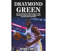 DRAYMOND GREEN BIOGRAPHY: The Untold Story of His Journey to NBA Stardom, Fueled by Grit, Conflict, and a Championship Mentality