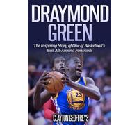 Draymond Green: The Inspiring Story of One of Basketball's Best All-Around Forwards (Basketball Biography Books)