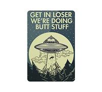 Dreacoss Get In Loser, We're Doing Butt Stuff Tin Signs, Funny Alien Spaceship Retro Funny Metal Sign Vintage Poster Wall Art for Kitchen Garden Bathroom Farm Home Coffee Decor Tin Sign, 8x12 inches