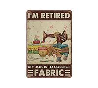 Dreacoss Sewing I'm Retired My Job Is to Collect Fabric Tin Signs, Sewing Room Funny Metal Sign Vintage Poster Wall Art for Kitchen Garden Bathroom Farm Home Coffee Decor Tin Sign, 20x30 cm