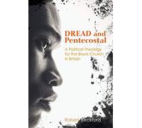 Dread and Pentecostal: A Political Theology for the Black Church in Britain
