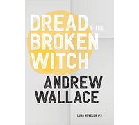 Dread and The Broken Witch: 3 (Luna Novella)