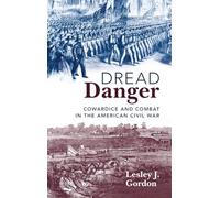 Dread Danger: Cowardice and Combat in the American Civil War