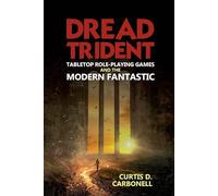 Dread Trident: Tabletop Role-Playing Games and the Modern Fantastic (Liverpool Science Fiction Texts & Studies): 60