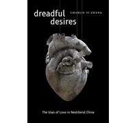 Dreadful Desires: The Uses of Love in Neoliberal China (Thought in the Act)