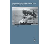 Dreadnought Gunnery and the Battle of Jutland: The Question of Fire Control: 32 (Cass Series: Naval Policy and History)
