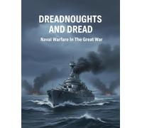 Dreadnoughts And Dread: Naval Warfare In The Great War