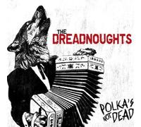 Dreadnoughts,the - Polka'S Not Dead