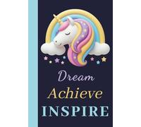 Dream Achieve Inspire, Inspirational Unicorn Notebook: Cute Unicorn Aesthetic Preppy Journal; Magical Unicorn with Rainbow Theme; Gift for Girls, Teens and Women