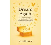 Dream Again: A Guided Journal to Rediscover Your Passions and Purpose