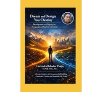 Dream and Design Your Destiny: Development and Dignity for Prosperity and Peace for All Forever