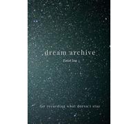 Dream Archive Field Log: A Guided Dream Journal with Prompts for Recording Dreams, Recurring Locations, Lucid Dreaming & Sleep Tracking (Structured Dream Diary)