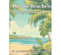 Dream Beaches - Paint Yourself by the Sea Volume 1: 50 paradisiacal coloring motives for pure holiday spirit and creative relaxation.