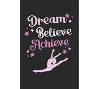 Dream, Believe, Achieve: 6" x 9" College Ruled Writing Notebook for Dancers and Dance Teachers
