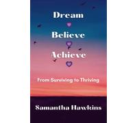 Dream Believe Achieve: From Surviving to Thriving