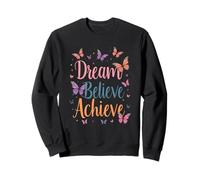 Dream Believe Achieve Happy Butterfly Uplifting Message Sweatshirt