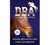 Dream Believe Achieve: Horse Riding Journal and Goal tracker