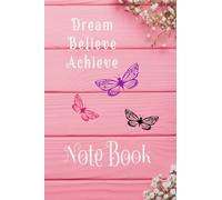 Dream Believe Achieve; Notebook; Write down all of your exciting bright ideas in this lovely Dream Believe Achieve Notebook.: Notebook