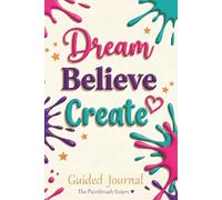 Dream Believe Create: Guided Journal (The Paintbrush Sisters Series)