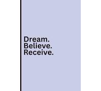 Dream. Believe. Receive.: A Manifestation Notebook for Abundance