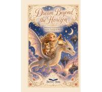 Dream Beyond the Horizon: Whimsical Inspirations for Growth, Courage & Wonder