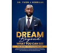 Dream Beyond What You Can See: The secret to a fulfilling life