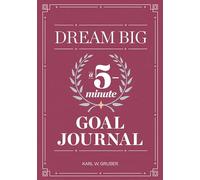Dream Big: A Five-Minute Goal Journal