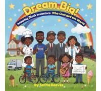 Dream Big! Amazing Black Inventors Who Changed the World