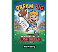 Dream Big: An inspiring story of Josh Allen for kids