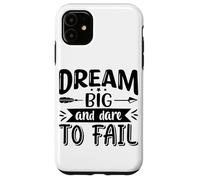 Dream Big And Dare To Fail Case for iPhone 11
