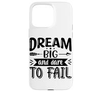 Dream Big And Dare To Fail Case for iPhone 15 Pro Max