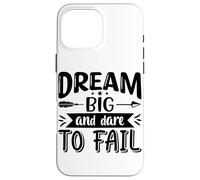 Dream Big And Dare To Fail Case for iPhone 16 Pro Max