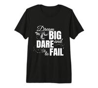 Dream Big and Dare to Fail Empowering Motivational Premium T-Shirt