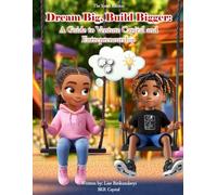 DREAM BIG, BUILD BIGGER: A Guide to Venture Capital and Entrepreneurship